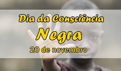 Dia da Consciência Negra (Foto: Reprodução Internet) Dia da Consciência Negra (Foto: Reprodução Internet)