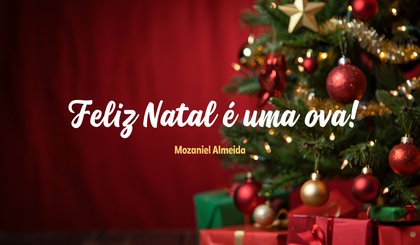 Feliz Natal é uma ova (Foto: criação IA)