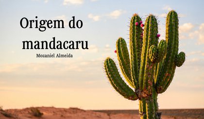 A origem do mandacaru (Foto: criação IA)