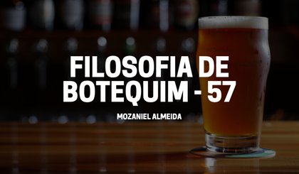 Filosofia de botequim - 57 (Foto: criação IA)