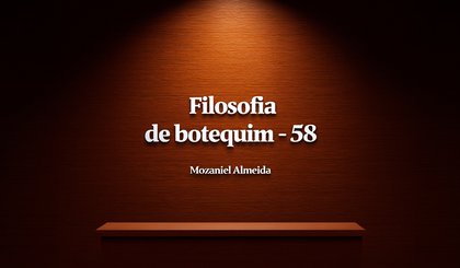 Filosofia de botequim - 58 (Foto: criação IA)