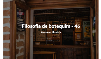 Filosofia de botequim - 46 (Foto: Gerado por IA)