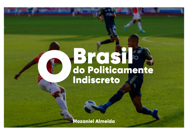 O Brasil do Politicamente Indiscreto