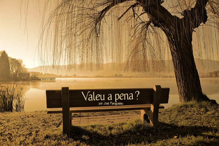 Valeu a pena?