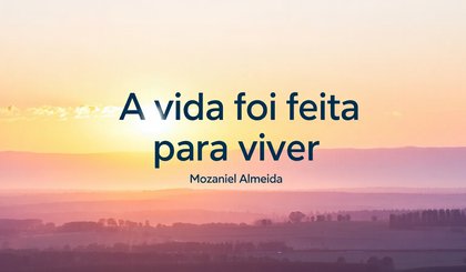 A vida foi feita pra viver. (Foto: Gerado por IA)