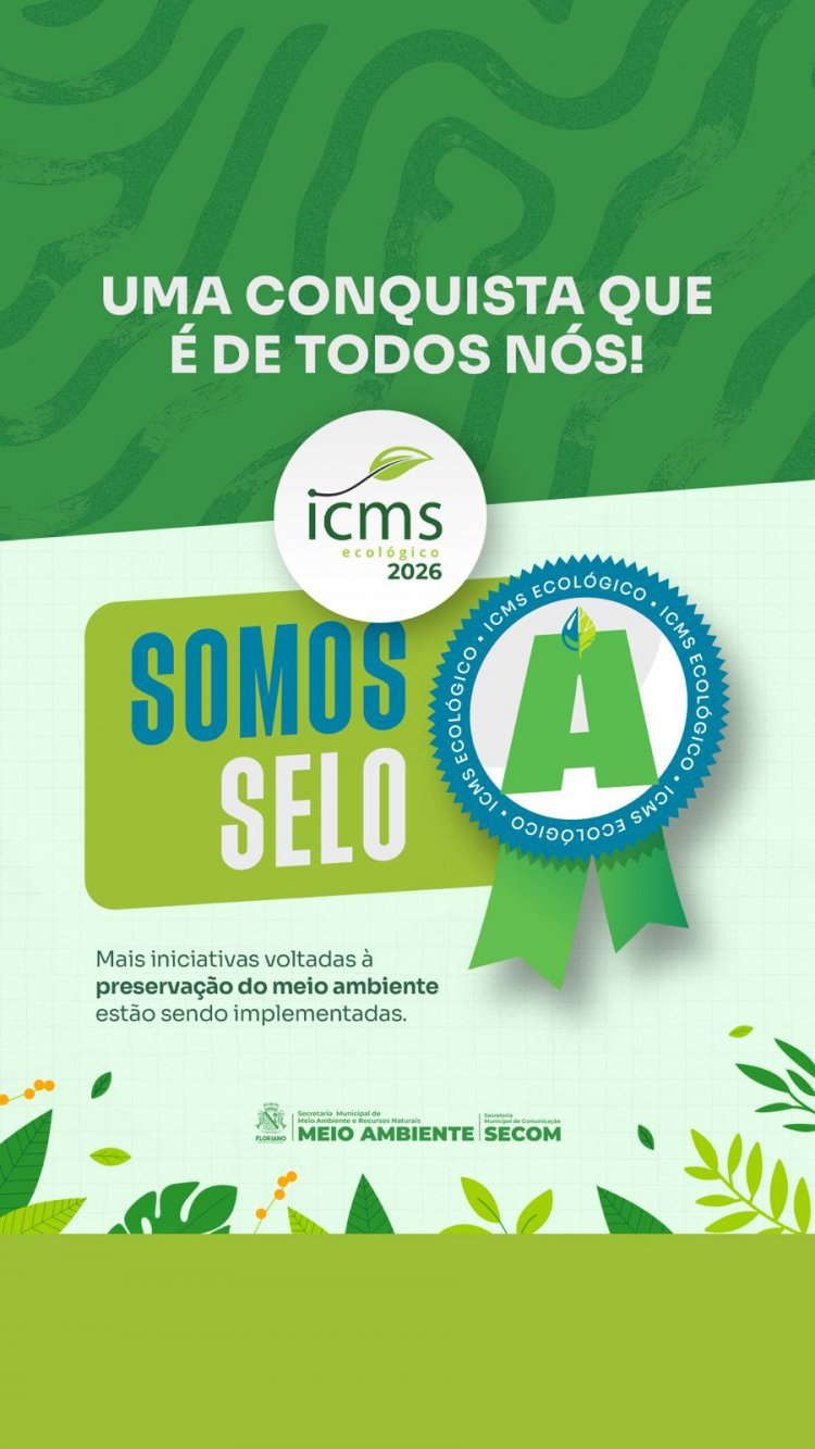 Floriano alcança classificação máxima e conquista Selo A no ICMS Ecológico.