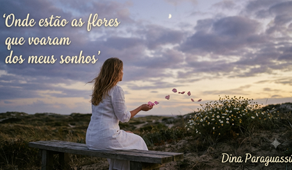 Onde estão as flores que voaram dos meus sonhos