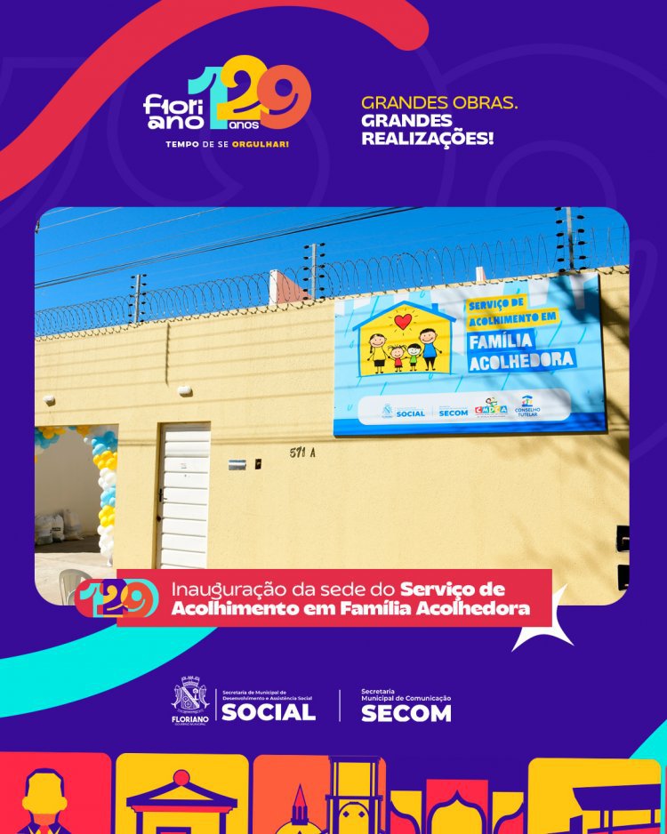 Prefeitura de Floriano inaugura sede do Serviço de Acolhimento em Família Acolhedora.